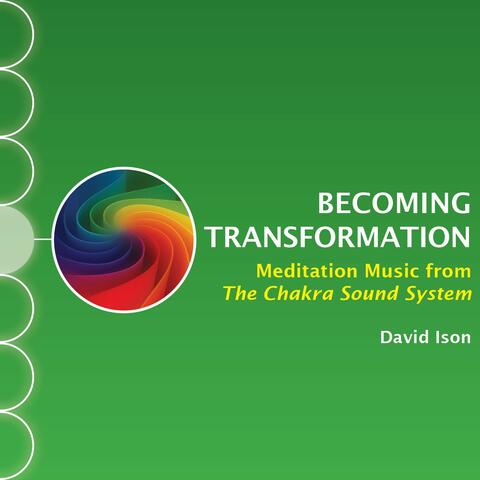Becoming Transformation: Meditation Music from The Chakra Sound System
