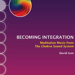 Becoming Integration: Meditation Music from The Chakra Sound System