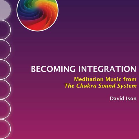 Becoming Integration: Meditation Music from The Chakra Sound System