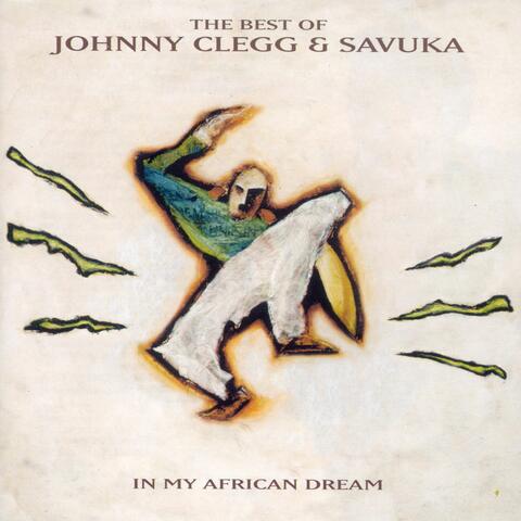 The Best Of Johnny Clegg & Savuka: In My African Dream