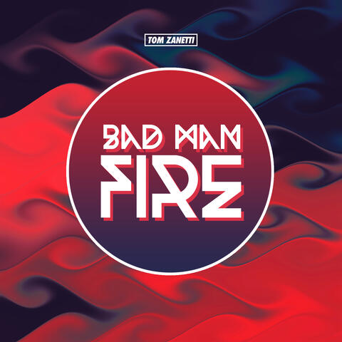 Bad Man Fire