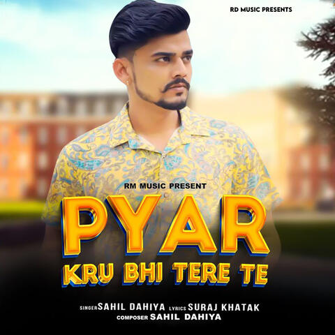 Pyar Kru Bhi Tere Te