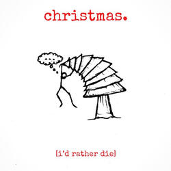 Christmas. [I’d Rather Die]