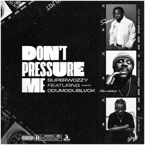 Don't Pressure Me (feat. ODUMODUBLVCK)