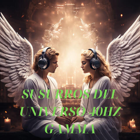 Susurros del Universo 40hz Gamma