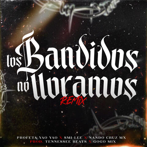 Los Bandidos No Lloramos (feat. Tennessee Beats & Gogo Mix)