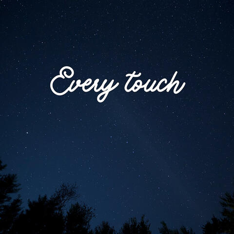 Every Touch