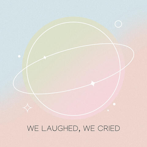 We Laughed, We Cried