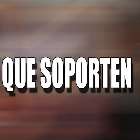 Que Soporten