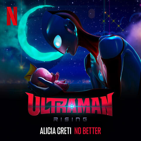 No Better (From The Netflix Film “Ultraman: Rising”)