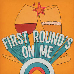 First Round's On Me
