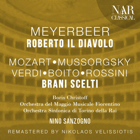 MEYERBEER: ROBERTO IL DIAVOLO; MOZART, MUSSORGSKY, VERDI, BOITO, ROSSINI: BRANI SCELTI