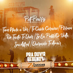 Pot-Pourri: Tem Nada a Ver / Te Cuida Coração / Pirraça / De Tanto Te Quer / Se Eu Pedir Cê Volta / Seu Astral / Querendo Te Amar