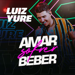 Amar, Sofrer, Beber