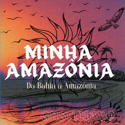 Minha Amazônia: Da Bahia à Amazônia