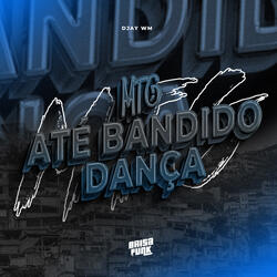 MTG - Até Bandido Dança