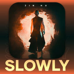 Slowly
