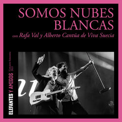 Somos nubes blancas (con Rafa Val, Alberto Cantúa)