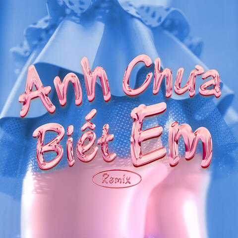 Anh Chưa Biết Em