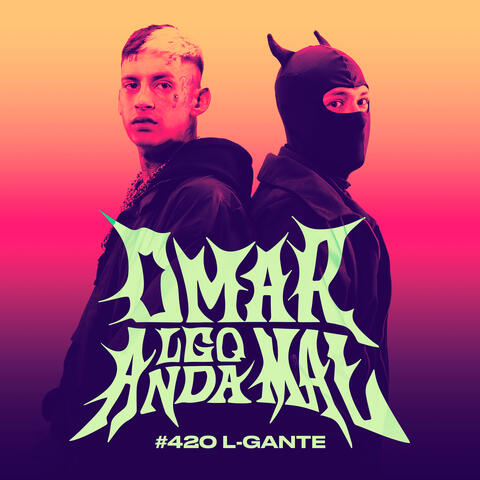L-GANTE | Omar Algo Anda Mal #420