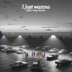 I Just Wanna Chill 'n Twist the Lot
