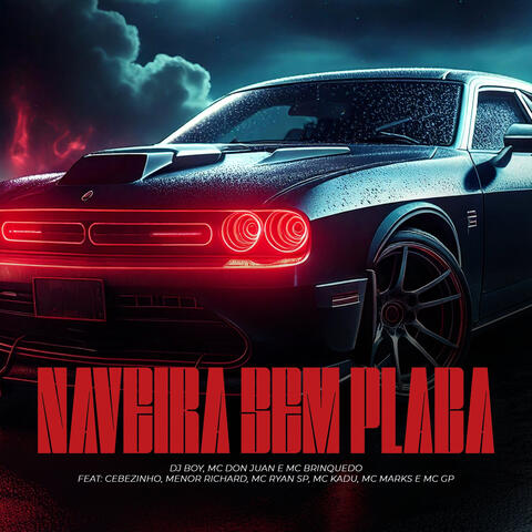 Naveira Sem Placa  (feat. MC Cebezinho, Menor Richard, MC Ryan SP, Mc Kadu, MC Marks & MC GP)