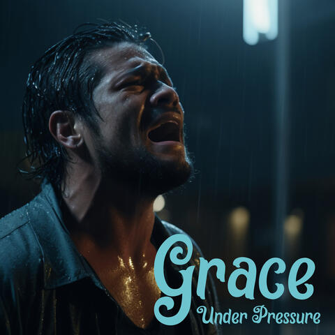 GRACE UNDER PRESSURE