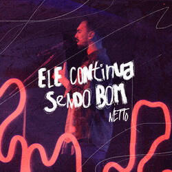 Ele Continua Sendo Bom