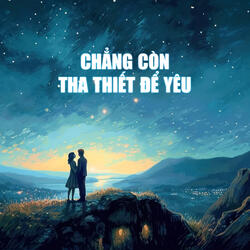 Chẳng Còn Tha Thiết Để Yêu