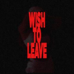 WISH TO LEAVE