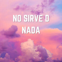 No sirve d nada