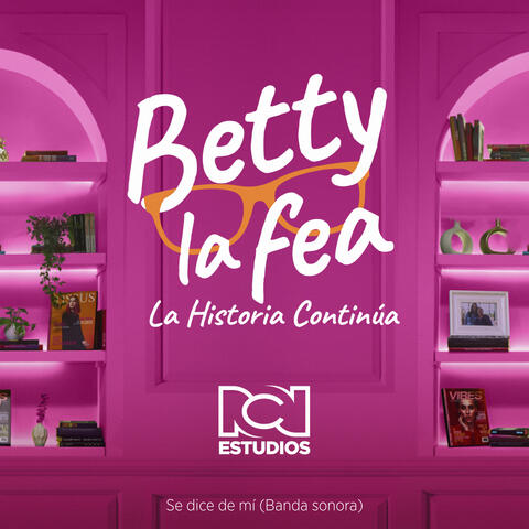 Se Dice De Mi (Banda Sonora): Betty La Fea, La Historia Continúa