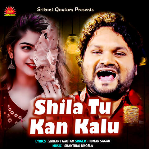 Shila Tu Kan Kalu