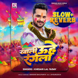 Khali Uhe Rangela (Slow Reverb)