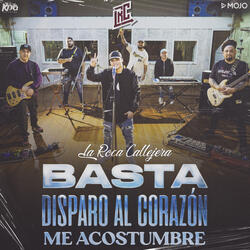 Basta / Disparo al Corazón / Me Acostumbré