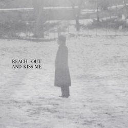 Reach Out And Kiss Me