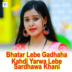 Bhatar Lebe Gadhaha Kahdi Yarwa Lebe Sardhawa Khani