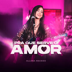 Pra Que Serve o Amor