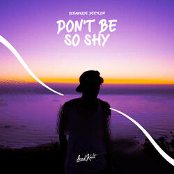 Don't Be So Shy