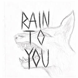 Rain To You