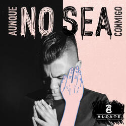 Aunque No Sea Conmigo