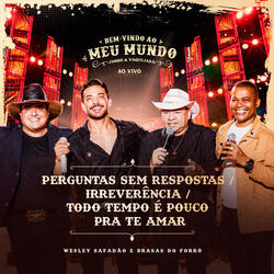 Perguntas Sem Respostas / Irreverência / Todo Tempo É Pouco pra Te Amar