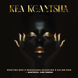 Kea Kgantsha (feat. Dalom Kids & King Temoso)