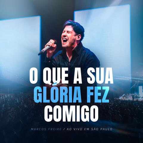 O Que Sua Glória Fez Comigo