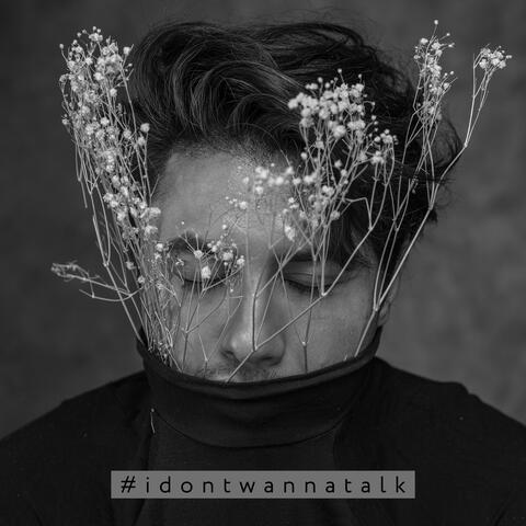 #IDontWannaTalk