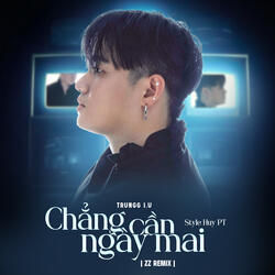 Chẳng Cần Ngày Mai Style Huy PT