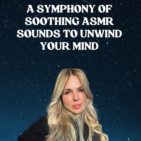 A Symphony of Soothing ASMR Sounds to Unwind Your Mind