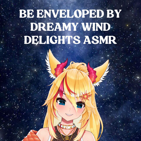 Be Enveloped by Dreamy Wind Delights ASMR