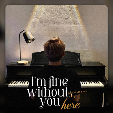 I'm Fine Without You Here (Piano Version)