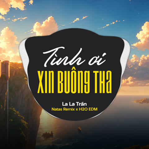 Tình Ơi Xin Buông Tha (feat. H2O EDM & Natas Remix)